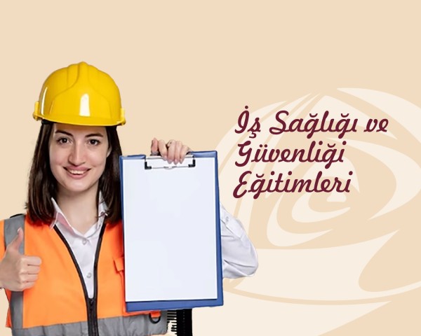 İş Sağlığı ve Güvenliği Eğitimleri
